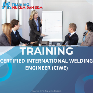 TRAINING CERTIFIED INTERNATIONAL WELDING ENGINEER (CIWE)